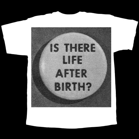 Is There Life After Birth T-shirt